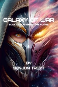 Galaxy of War Book 1: Unleashing the Flame Galaxy of War Book 1: Unleashing the Flame